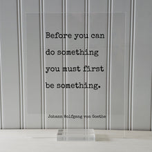 Johann Wolfgang von Goethe - Floating Quote - Before you can do something you must first be something - Motivational Quote - Accomplishment