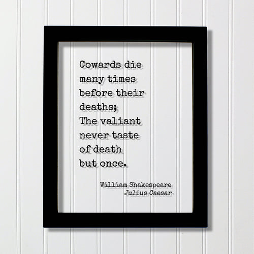 William Shakespeare - Julius Caesar - Floating Quote - Cowards die many times before their deaths; The valiant never taste of death but once