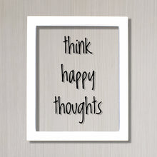 think happy thoughts - Floating Quote - Happiness Motivation Inspiration Sign Funny - Carpe Diem - Seize the day - Positive Mental Attitude
