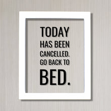 Today has been cancelled. Go back to bed. - Funny Quote Sign Plaque- Floating Quote - Subversive Humor - Funny Home Decor Modern Minimalist