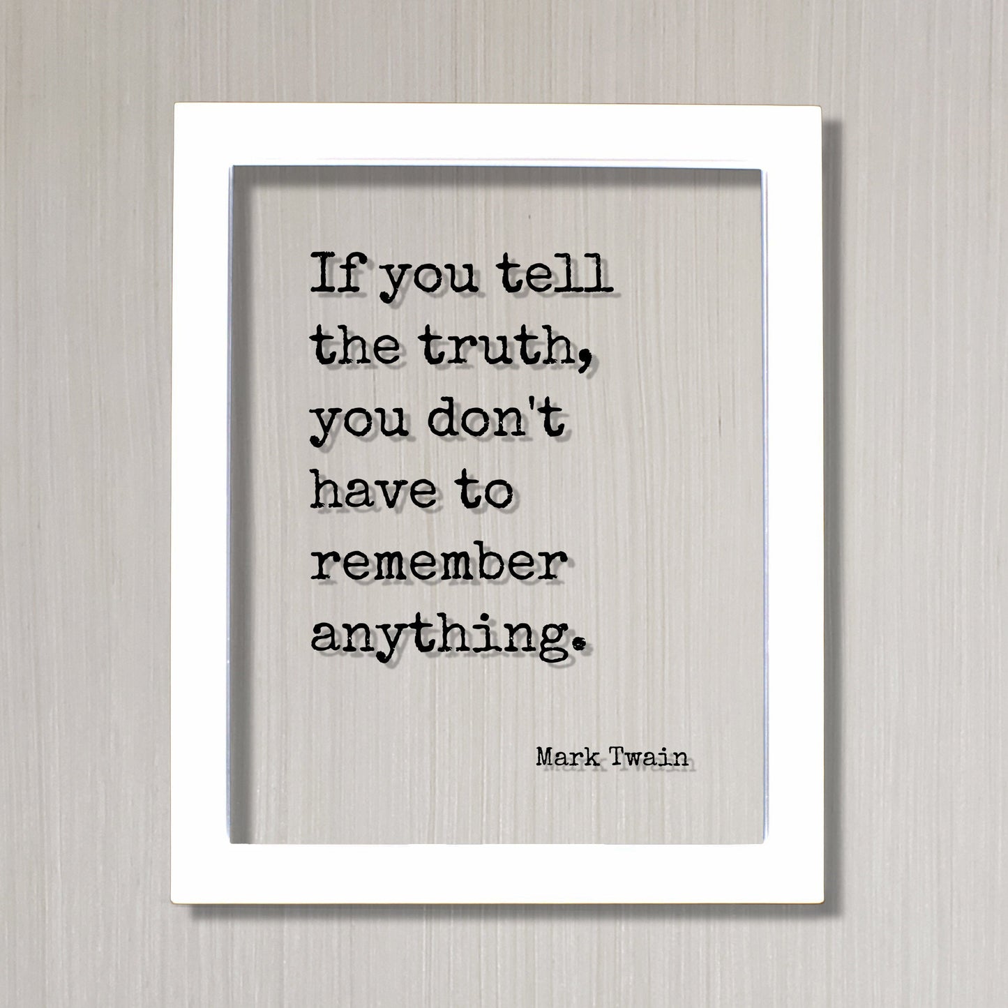 Mark Twain - If you tell the truth, you don't have to remember anything - Quotes to live by - Quote of the day - honesty integrity honor