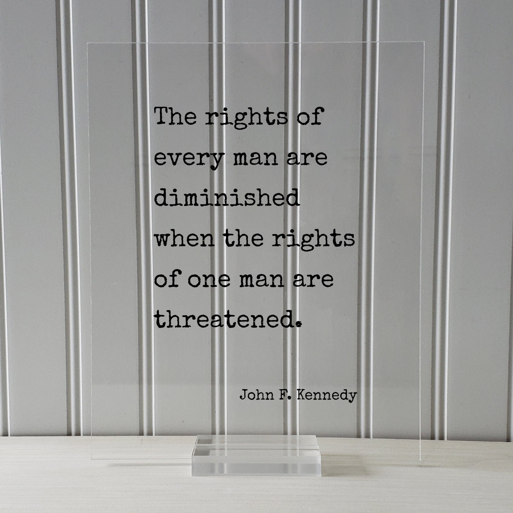 John F. Kennedy - Floating Quote - The rights of every man are diminished when the rights of one man are threatened - Human Rights Equality