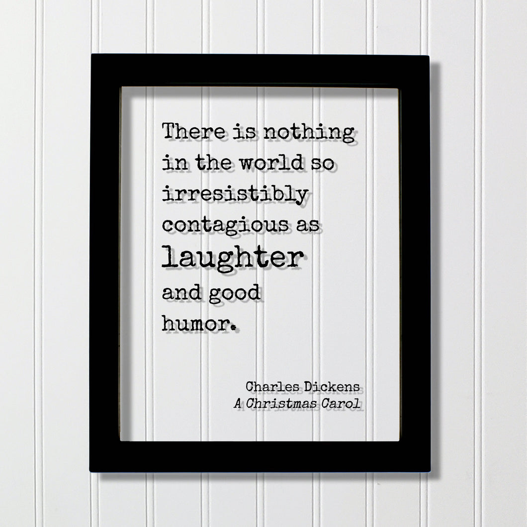 A Christmas Carol - Charles Dickens - There is nothing in the world so irresistibly contagious as laughter and good humor - Holidays Xmas