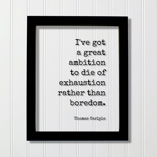 Thomas Carlyle - Floating Quote - I've got a great ambition to die of exhaustion rather than boredom - Grind Hustle Busy Entrepreneur