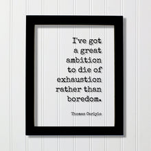 Thomas Carlyle - Floating Quote - I've got a great ambition to die of exhaustion rather than boredom - Grind Hustle Busy Entrepreneur