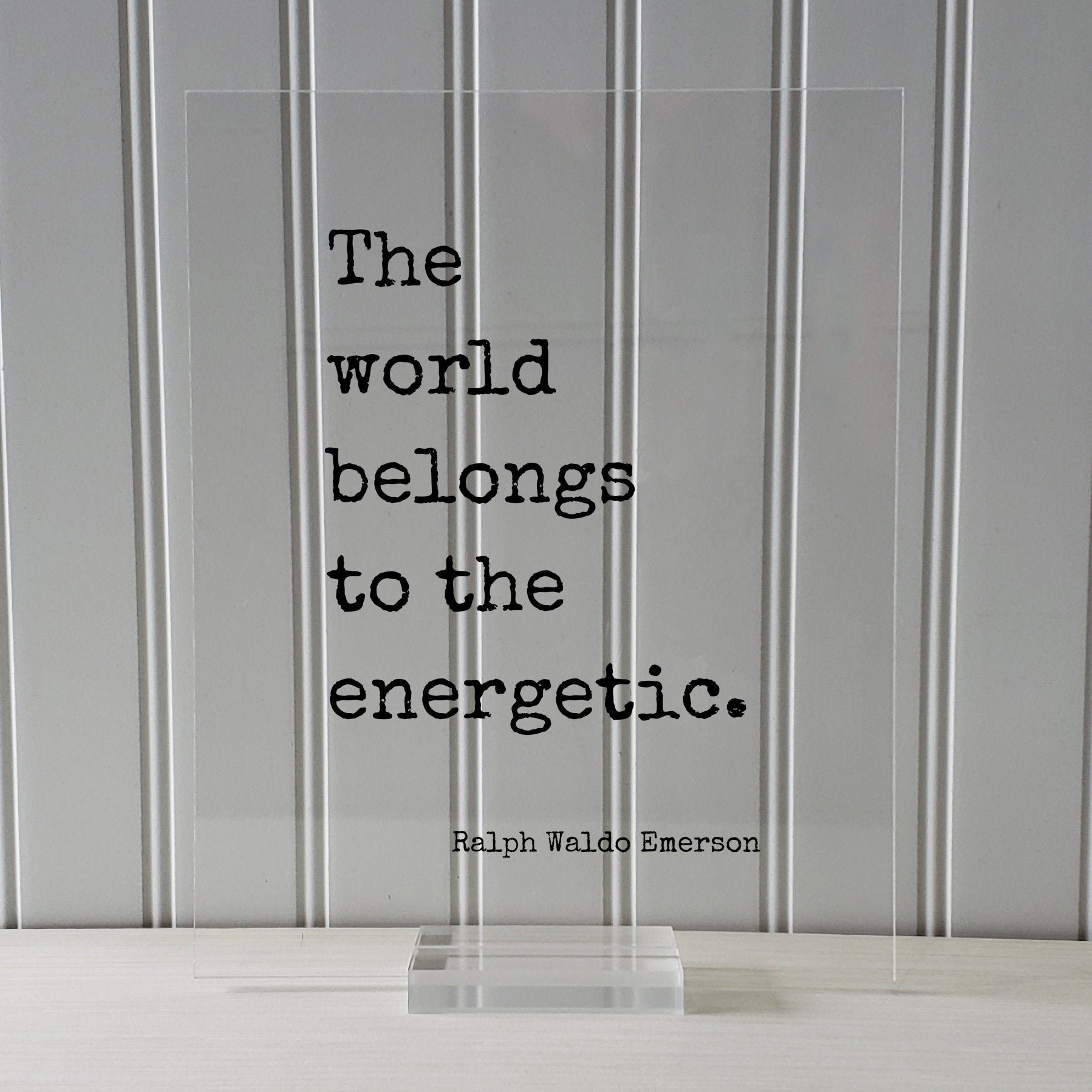 Ralph Waldo Emerson - The world belongs to the energetic - Hustle Grind Hard Work Business Entrepreneur Progress Success Innovation