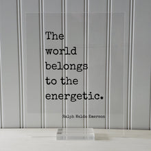 Ralph Waldo Emerson - The world belongs to the energetic - Hustle Grind Hard Work Business Entrepreneur Progress Success Innovation