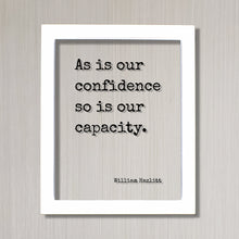 William Hazlitt - Floating Quote - As is our confidence so is our capacity - Thoughtful Motivation Happy Confidence Courage Determination