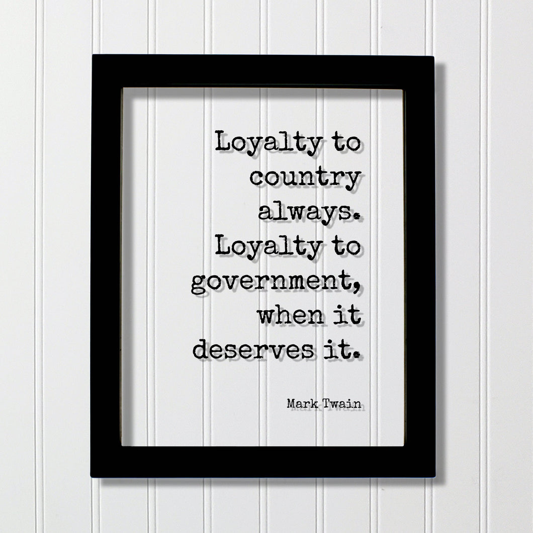 Mark Twain - Floating Quote - Loyalty to country always Loyalty to government when it deserves it - Freedom Patriotism Nationalism