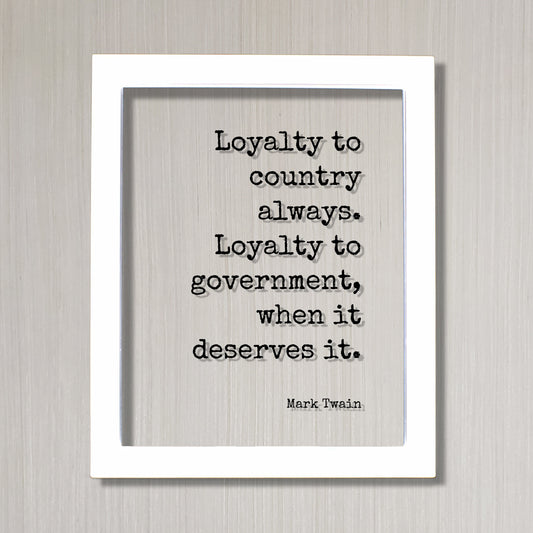 Mark Twain - Floating Quote - Loyalty to country always Loyalty to government when it deserves it - Freedom Patriotism Nationalism