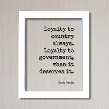 Mark Twain - Floating Quote - Loyalty to country always Loyalty to government when it deserves it - Freedom Patriotism Nationalism