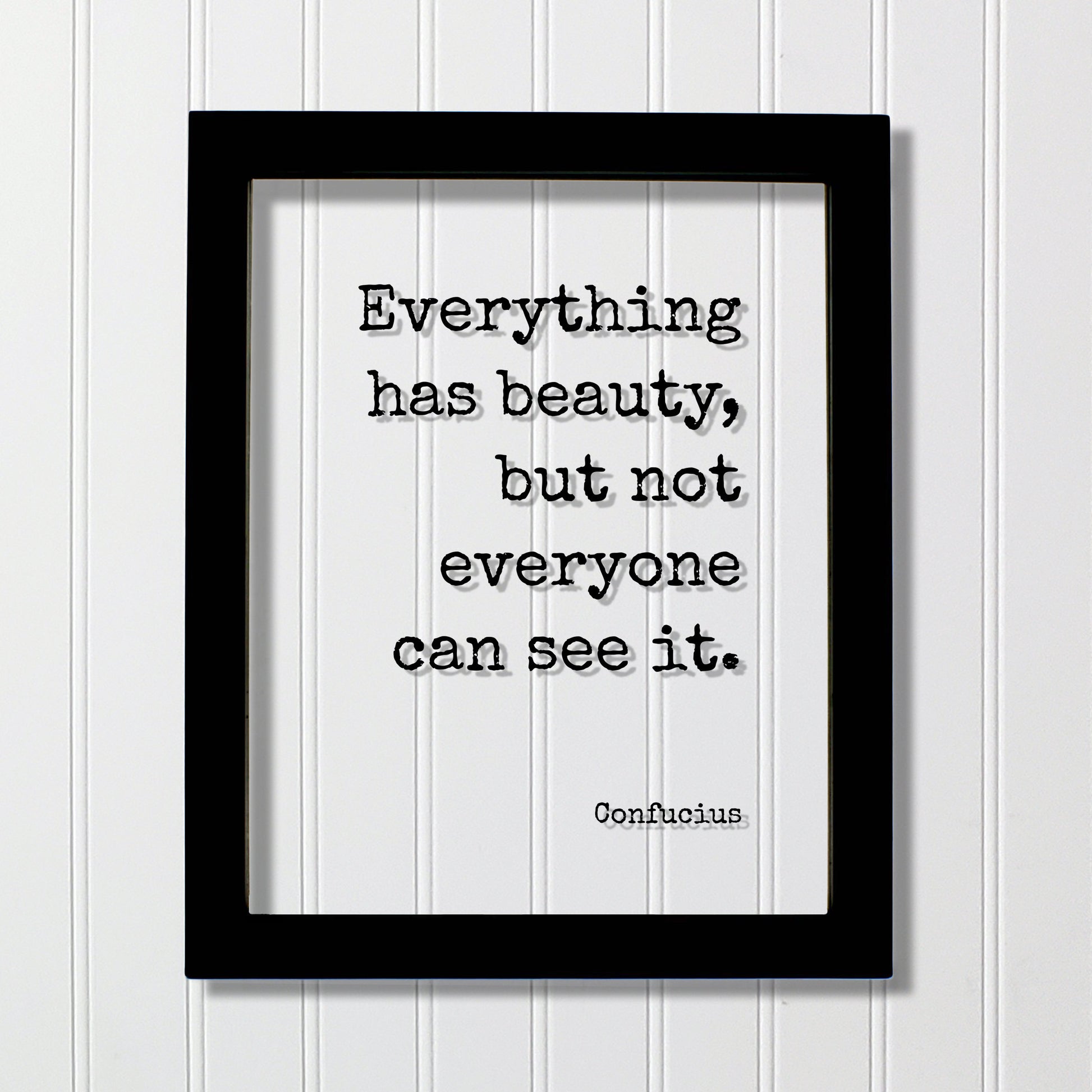 Confucius - Floating Quote - Everything has beauty, but not everyone can see it - Framed Transparent Image - Words of Wisdom - Beautiful